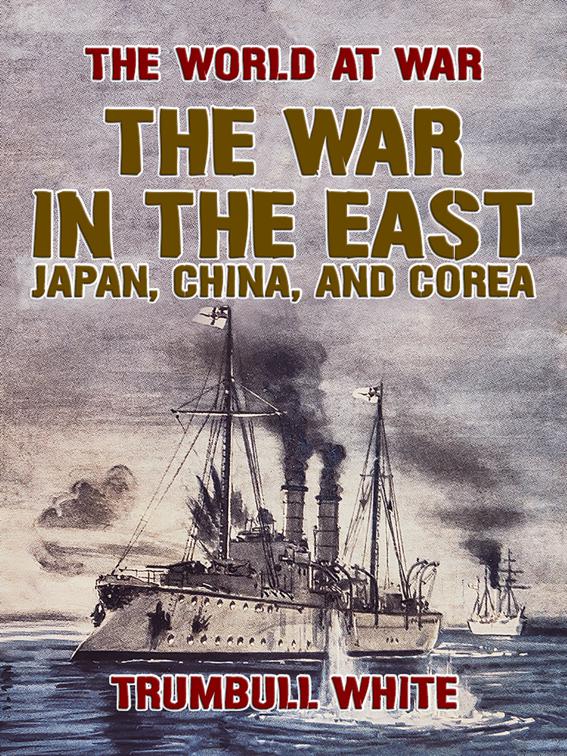 The War in the East, Japan, China, and Corea, The World At War