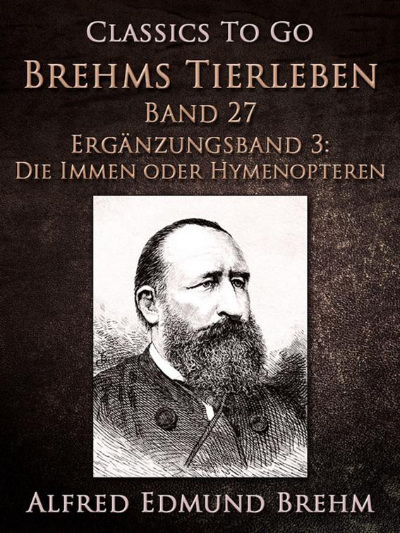 Brehms Tierleben. Band 27.Ergänzungsband 3: Die Immen oder Hymenopteren, Classics To Go
