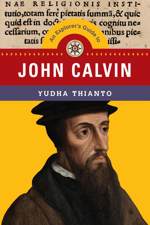 An Explorer&#x27;s Guide to John Calvin, Explorer&#x27;s Guides Series