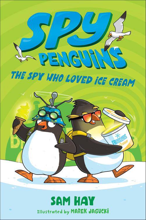 Spy Penguins: The Spy Who Loved Ice Cream, Spy Penguins