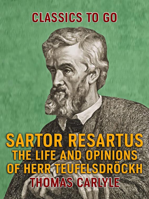 Sartor Resartus The Life and Opinions of Herr Teufelsdröckh, Classics To Go