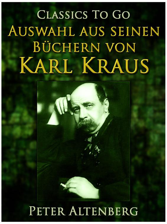 Peter Altenberg. Auswahl aus seinen Büchern von Karl Kraus, Classics To Go