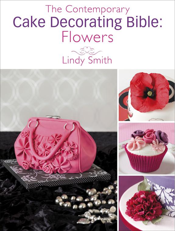 Contemporary Cake Decorating Bible: Flowers