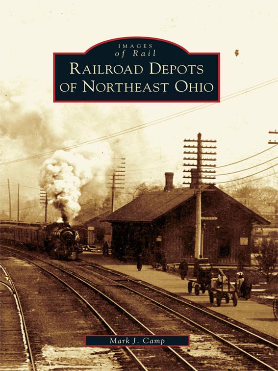 This image is the cover for the book Railroad Depots of Northeast Ohio, Images of Rail