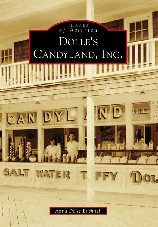 This image is the cover for the book Dolle's Candyland, Inc., Images of America