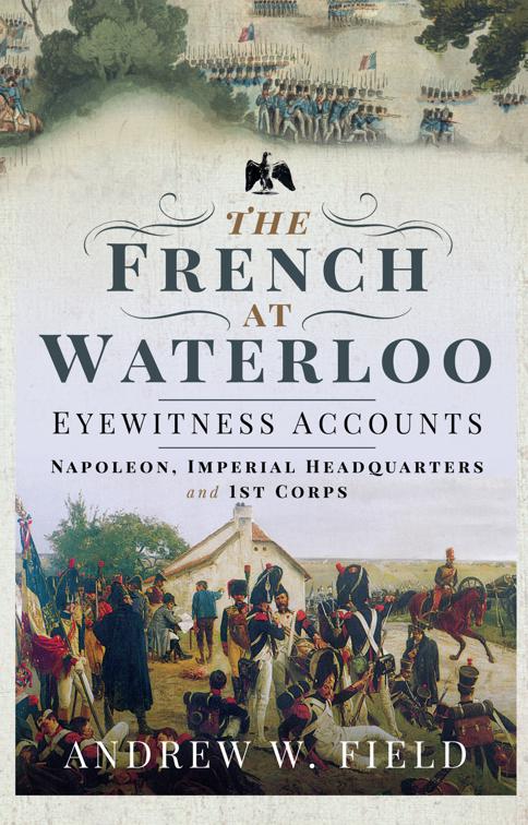 French at Waterloo—Eyewitness Accounts, The French at Waterloo: Eyewitness Accounts