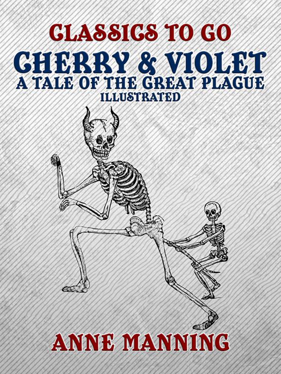 Cherry &amp; Violet A Tale of the Great Plague - Illustrated, Classics To Go