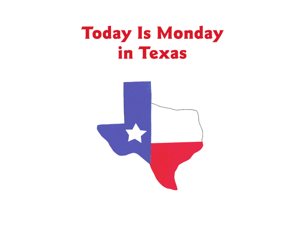 Today Is Monday in Texas, Today Is Monday