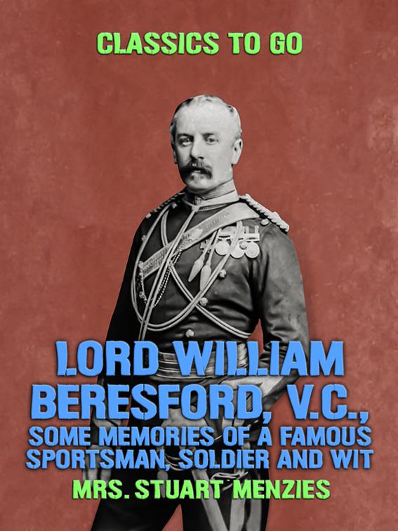 Lord William Beresford, V.C., Some Memories of a Famous Sportsman, Soldier and Wit, Classics To Go