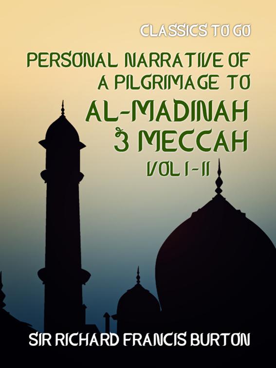 Personal Narrative of a Pilgrimage to Al-Madinah &amp; Meccah Vol I &amp; Vol II, Classics To Go
