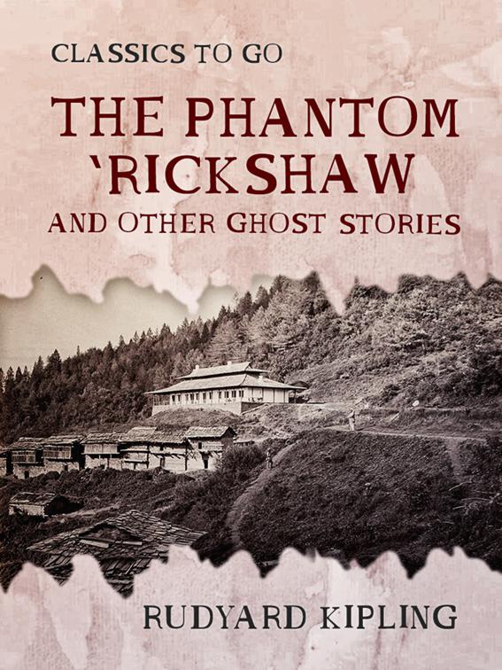 The Phantom &#x27;Rickshaw and Other Ghost Stories, Classics To Go