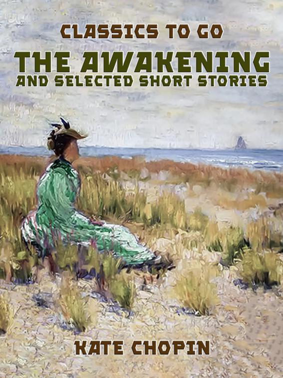 The Awakening, and selected Short Stories, Classics To Go
