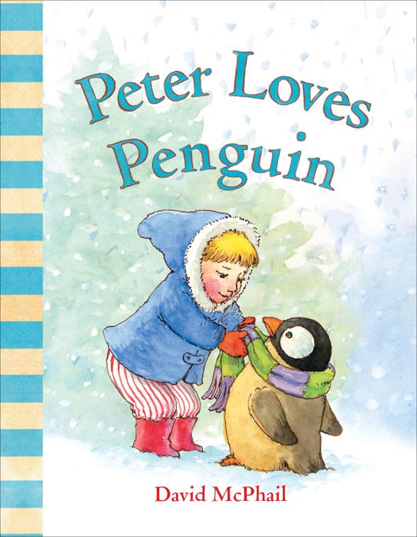 Peter Loves Penguin, David McPhail&#x27;s Love Series