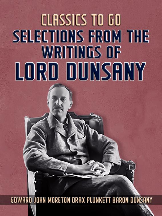 Selections From The Writings Of Lord Dunsany, Classics To Go