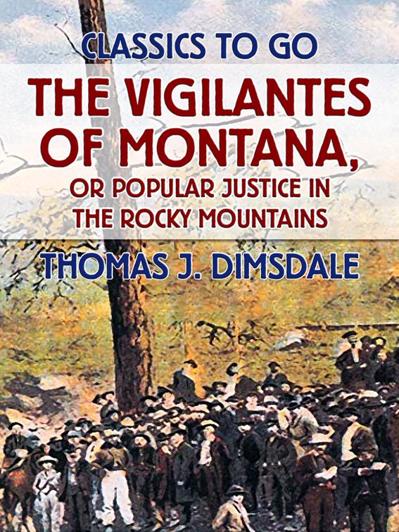 The Vigilantes of Montana, or Popular Justice in the Rocky Mountains, Classics To Go