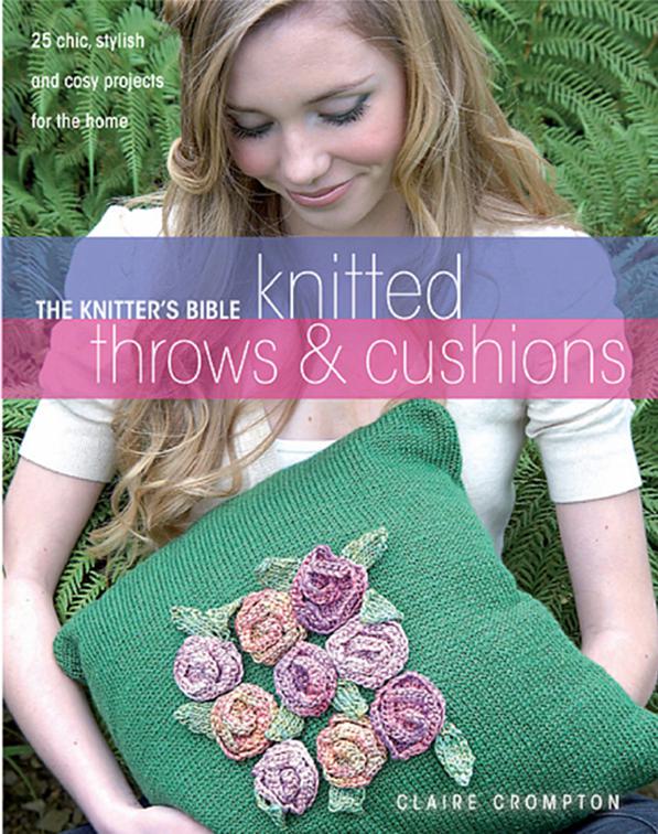 Knitted Throws &amp; Cushions, The Knitter&#x27;s Bible