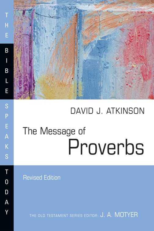 The Message of Proverbs, The Bible Speaks Today Series