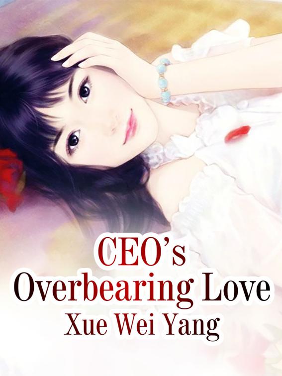 CEO’s Overbearing Love, Volume 4