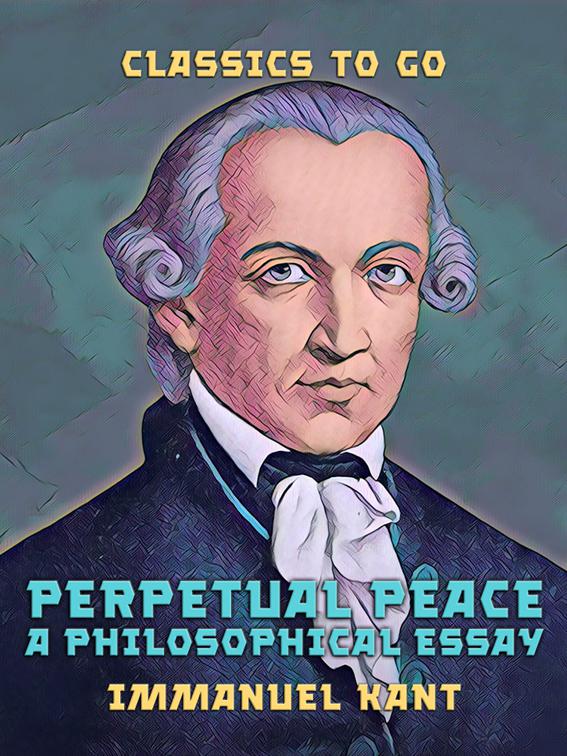 Perpetual Peace A Philosophical Essay, Classics To Go