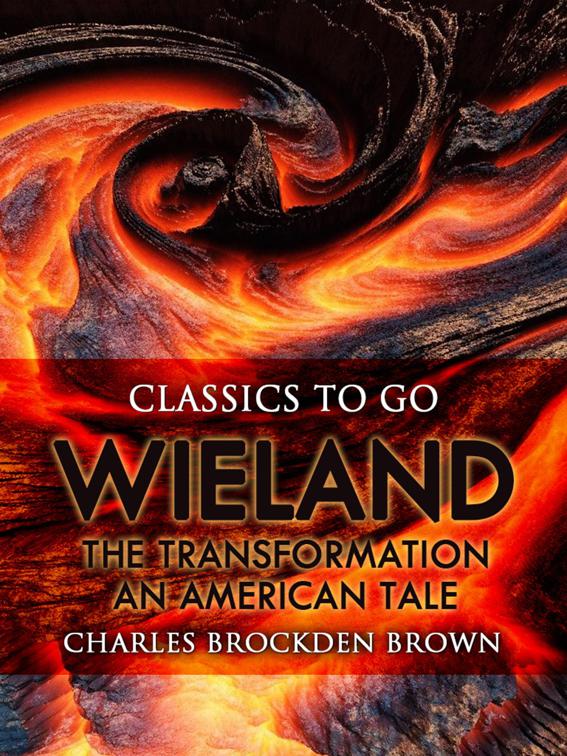 Wieland; Or, The Transformation: An American Tale, Classics To Go