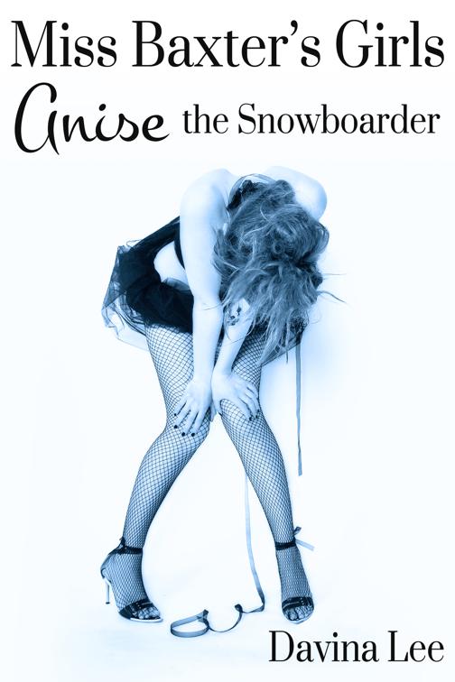 Miss Baxter&#x27;s Girls Book 2: Anise the Snowboarder, Miss Baxter&#x27;s Girls