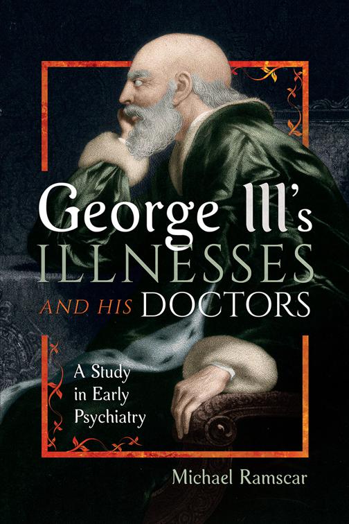 George III&#x27;s Illnesses and his Doctors