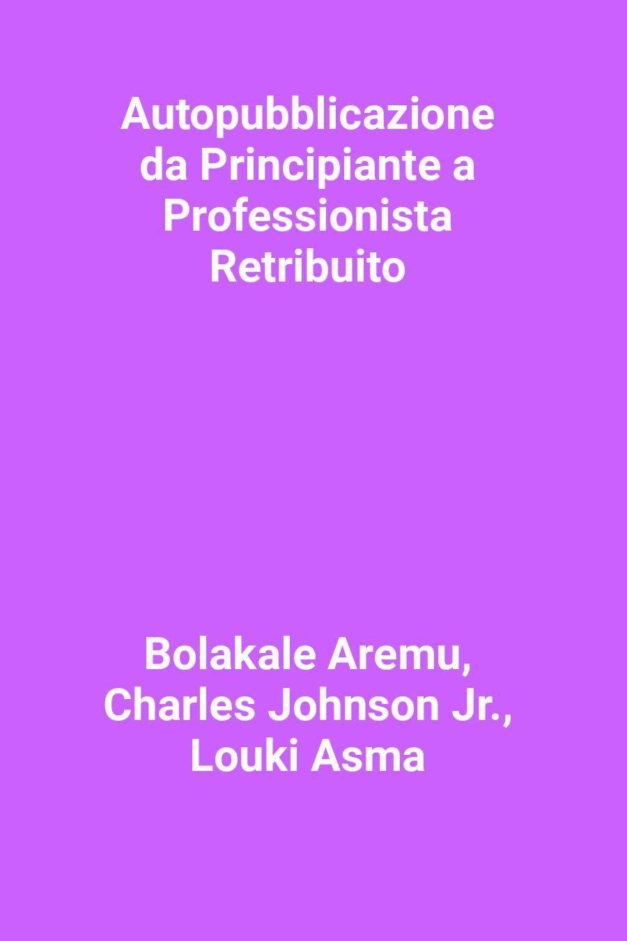 Autopubblicazione da Principiante a Professionista Retribuito