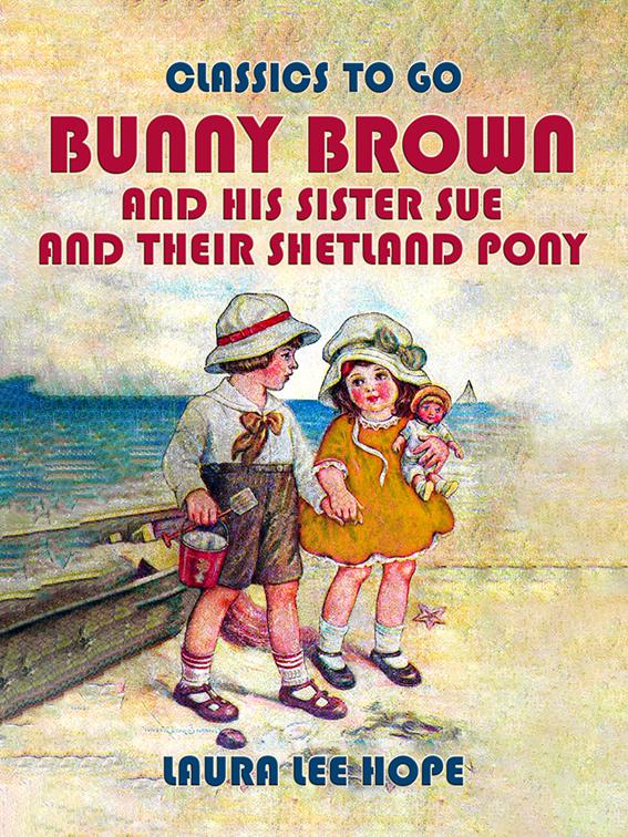 Bunny Brown And His Sister Sue And Their Shetland Pony, Classics To Go