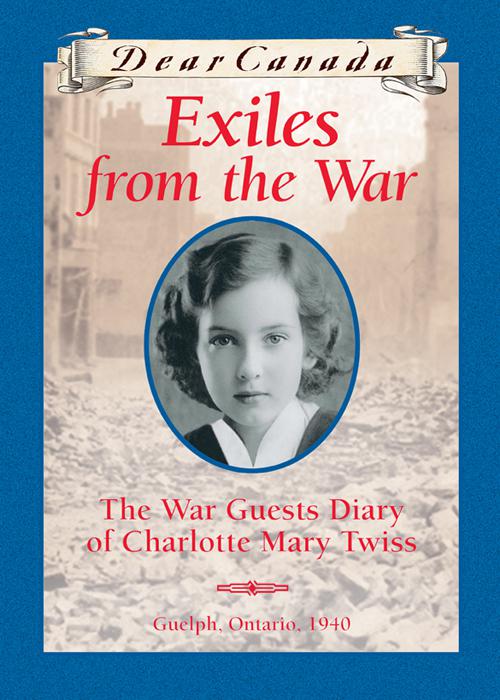 This image is the cover for the book Dear Canada: Exiles from the War, Dear Canada