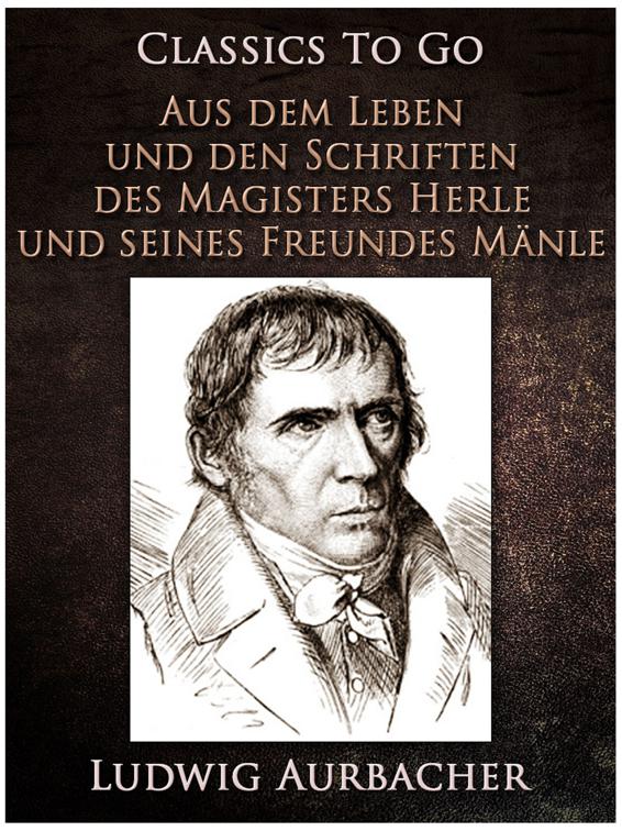 Aus dem Leben und den Schriften des Magisters Herle, und seines Freundes Mänle, Classics To Go