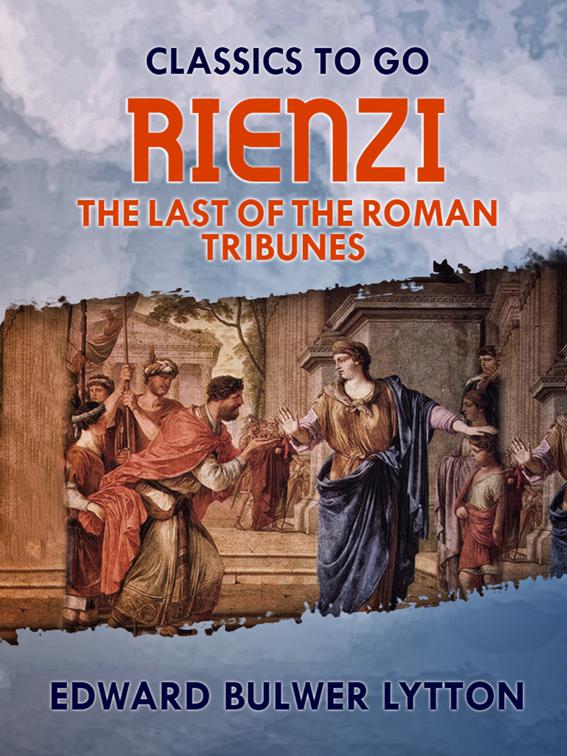 Rienzi, the Last of the Roman Tribunes, Classics To Go