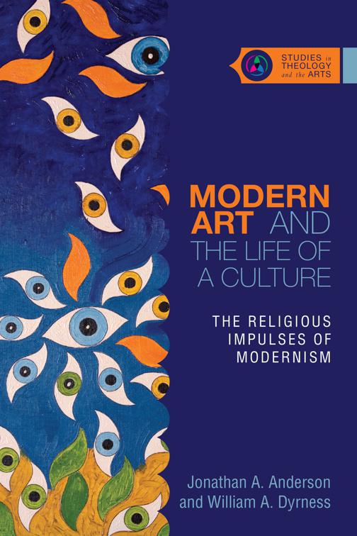 Modern Art and the Life of a Culture, Studies in Theology and the Arts Series