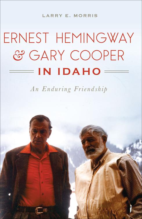 Ernest Hemingway &amp; Gary Cooper in Idaho, American Legends
