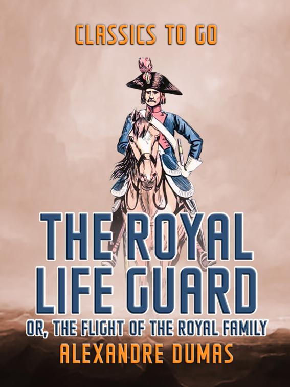 The Royal Life Guard  or, The Flight of The Royal Family, Classics To Go