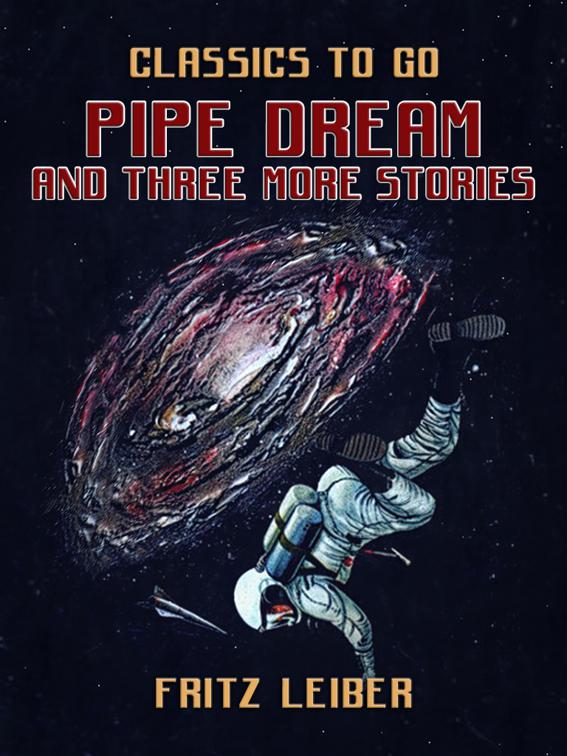 Pipe Dream and three more stories, Classics To Go