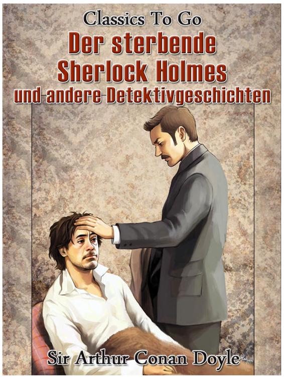 Der sterbende Sherlock Holmes und andere Detektivgeschichten, Classics To Go