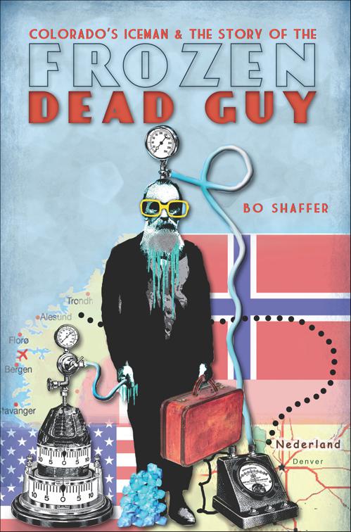 Colorado&#x27;s Iceman and the Story of the Frozen Dead Guy