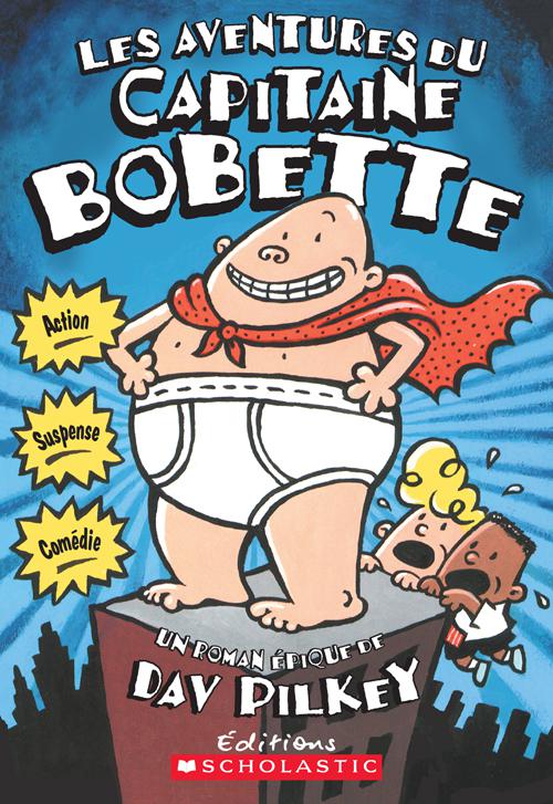 This image is the cover for the book The Adventures of Captain Underpants, Capitaine Bobette