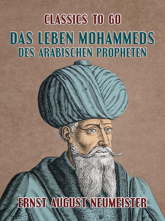 Das Leben Mohammeds, des arabischen Propheten, Classics To Go