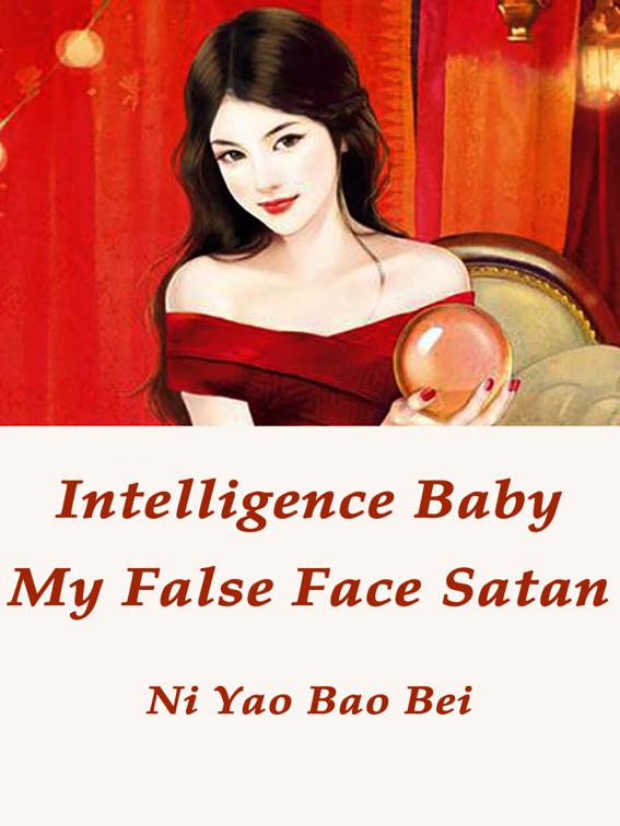 This image is the cover for the book Intelligence Baby: My False Face Satan, Volume 1