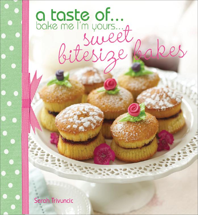 Taste of . . . Bake Me I&#x27;m Yours . . . Sweet Bitesize Bakes, Bake Me I&#x27;m Yours . . .