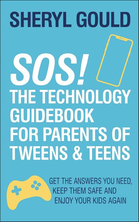SOS! The Technology Guidebook for Parents of Tweens &amp; Teens