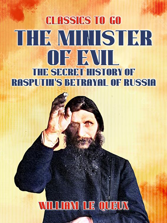 The Minister of Evil The Secret History of Rasputin&#x27;s Betrayal of Russia, Classics To Go
