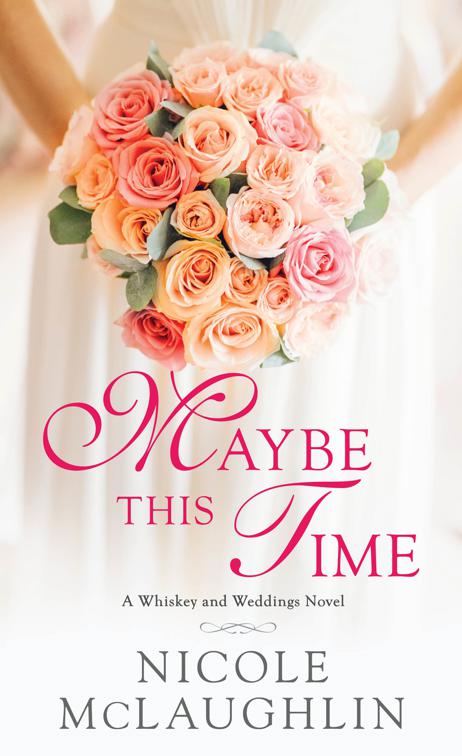 Maybe This Time, A Whiskey and Weddings Novel
