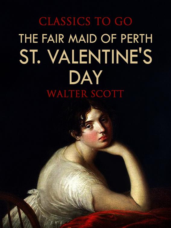 The Fair Maid of Perth; Or, St. Valentine&#x27;s Day, Classics To Go