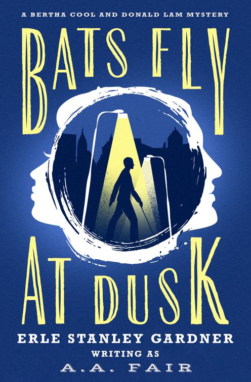 Bats Fly at Dusk, The Bertha Cool and Donald Lam Mysteries