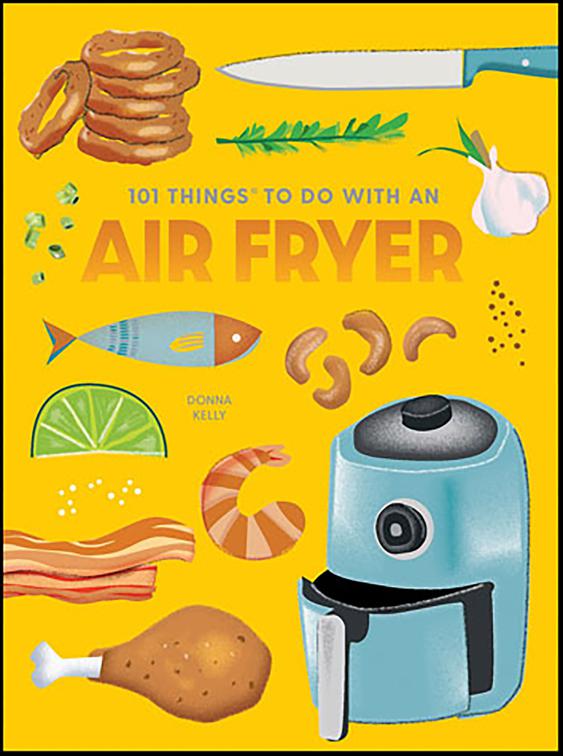 101 Things To Do With an Air Fryer, 101 Things To Do With