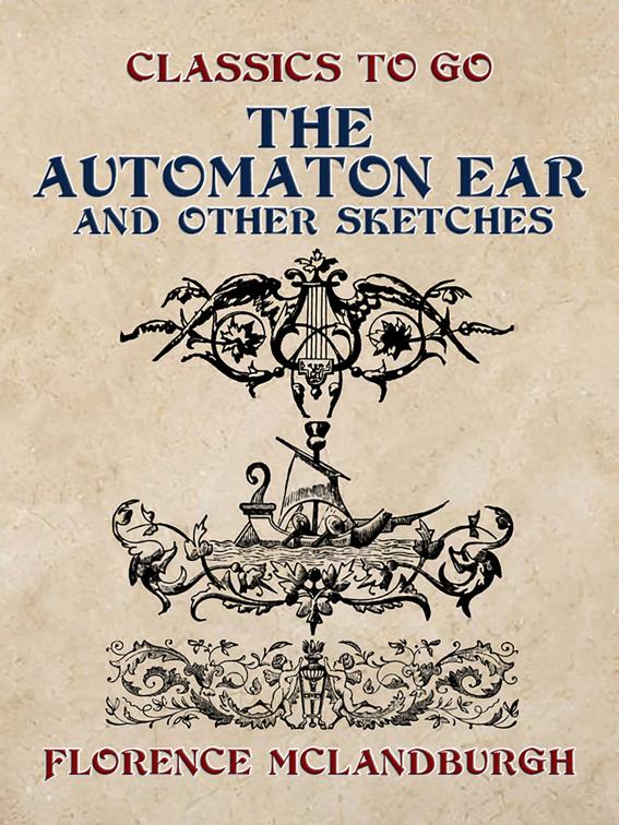 The Automaton Ear, and Other Sketches, Classics To Go