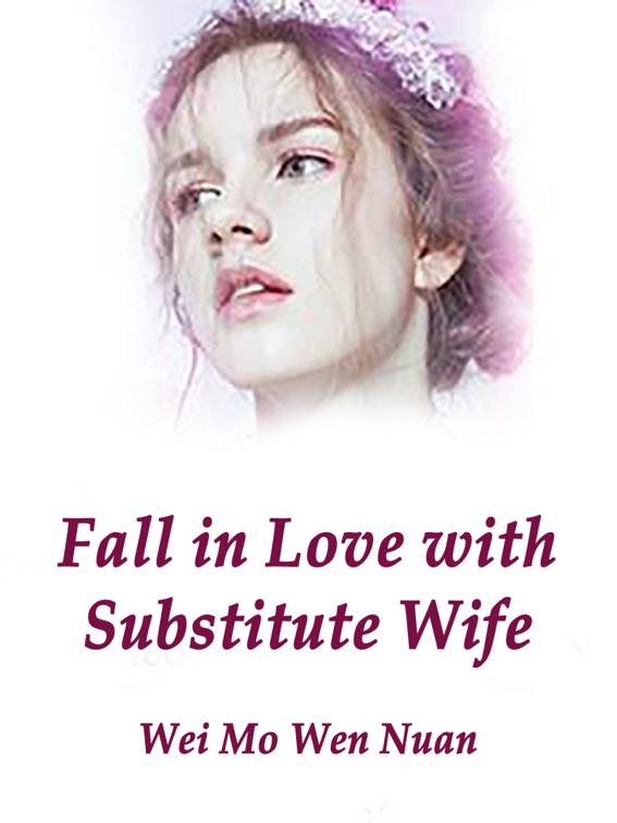 Fall in Love with Substitute Wife, Volume 1