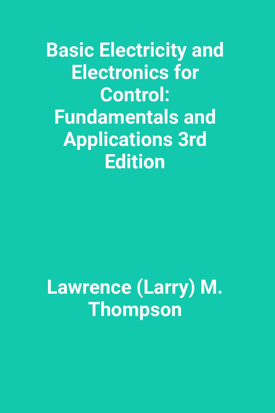 Basic Electricity and Electronics for Control: Fundamentals and Applications 3rd Edition